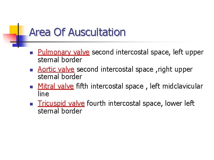 Area Of Auscultation n n Pulmonary valve second intercostal space, left upper sternal border