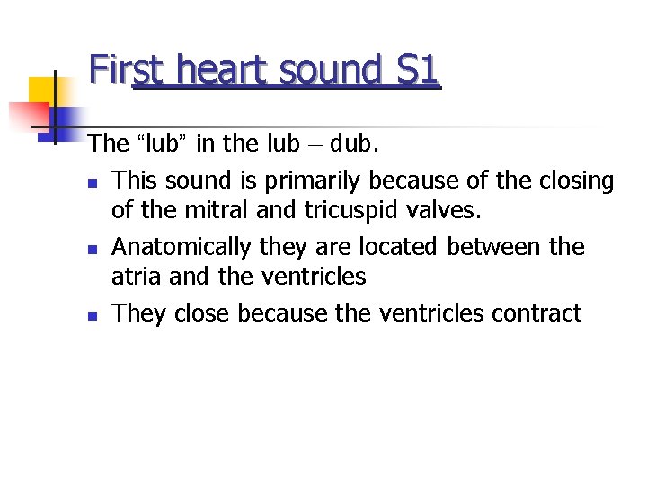 First heart sound S 1 The “lub” in the lub – dub. n This