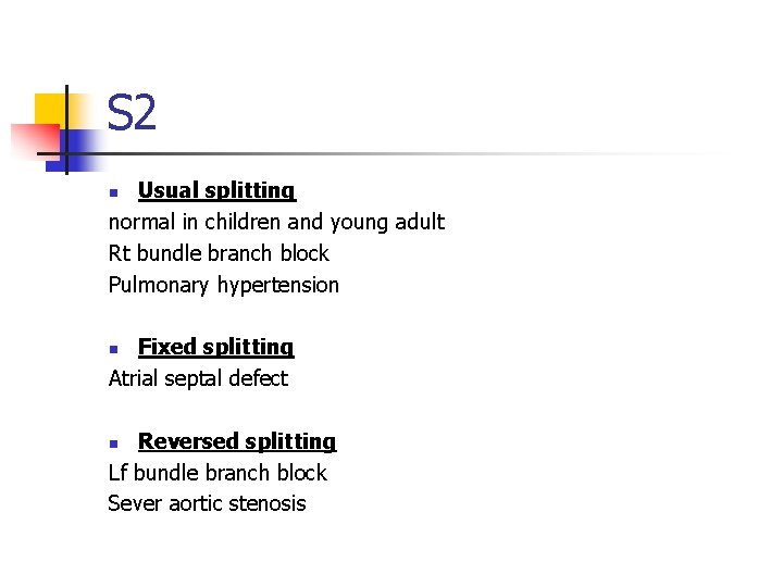 S 2 Usual splitting normal in children and young adult Rt bundle branch block