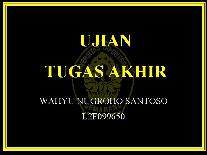 UJIAN TUGAS AKHIR WAHYU NUGROHO SANTOSO L 2 F 099650 