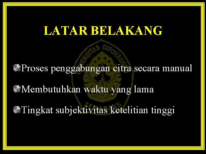 LATAR BELAKANG Proses penggabungan citra secara manual Membutuhkan waktu yang lama Tingkat subjektivitas ketelitian