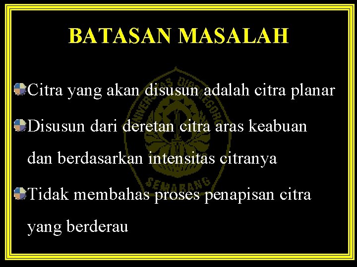 BATASAN MASALAH Citra yang akan disusun adalah citra planar Disusun dari deretan citra aras