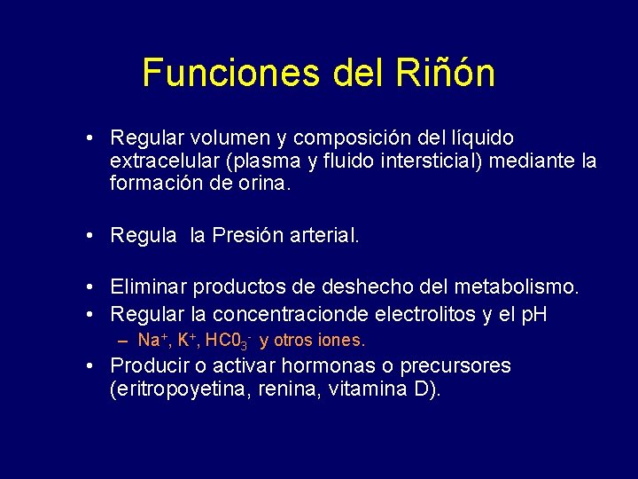 Funciones del Riñón • Regular volumen y composición del líquido extracelular (plasma y fluido