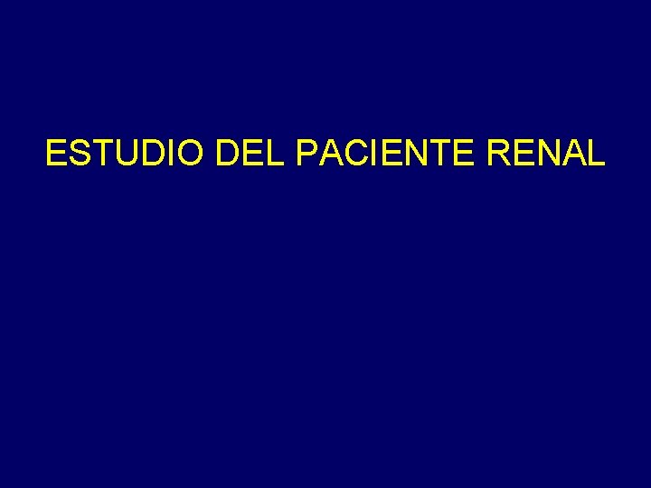 ESTUDIO DEL PACIENTE RENAL 