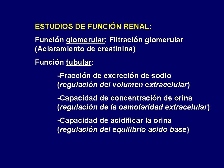 ESTUDIOS DE FUNCIÓN RENAL: Función glomerular: Filtración glomerular (Aclaramiento de creatinina) Función tubular: -Fracción