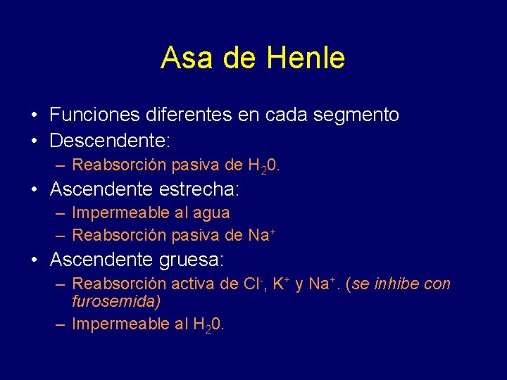 Asa de Henle • Funciones diferentes en cada segmento • Descendente: – Reabsorción pasiva