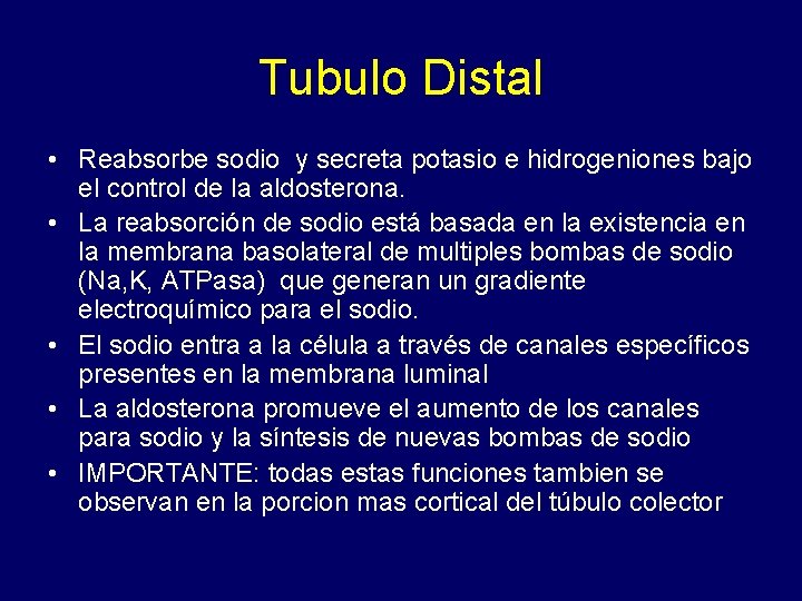 Tubulo Distal • Reabsorbe sodio y secreta potasio e hidrogeniones bajo el control de