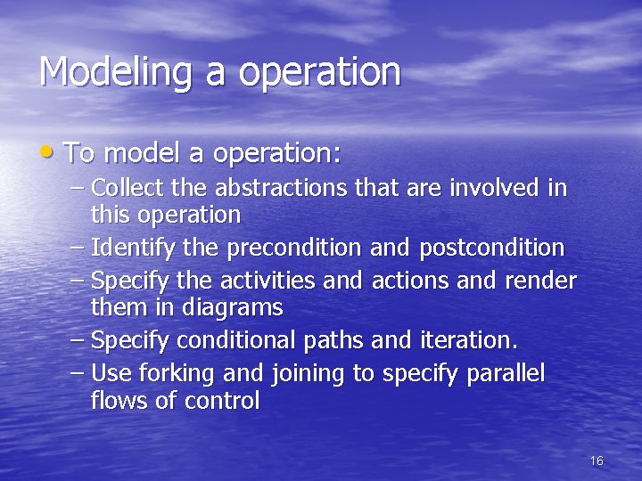 Modeling a operation • To model a operation: – Collect the abstractions that are