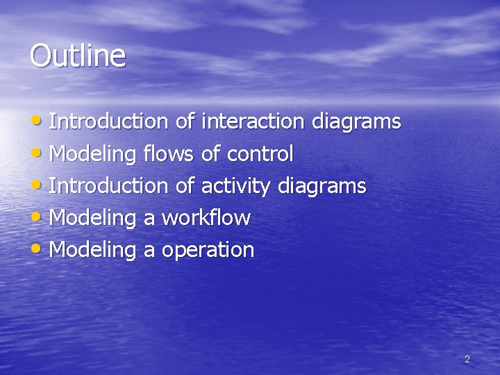 Outline • Introduction of interaction diagrams • Modeling flows of control • Introduction of