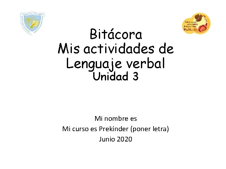 Bitácora Mis actividades de Lenguaje verbal Unidad 3 Mi nombre es Mi curso es