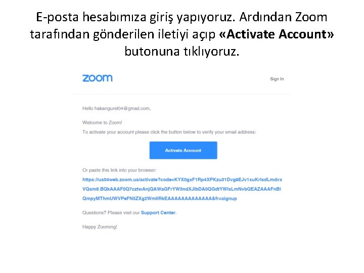 E-posta hesabımıza giriş yapıyoruz. Ardından Zoom tarafından gönderilen iletiyi açıp «Activate Account» butonuna tıklıyoruz.