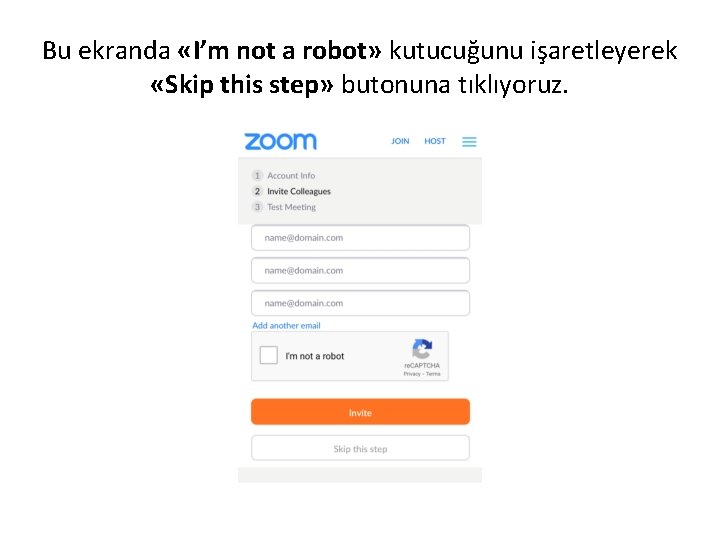 Bu ekranda «I’m not a robot» kutucuğunu işaretleyerek «Skip this step» butonuna tıklıyoruz. 