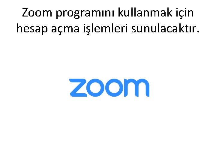 Zoom programını kullanmak için hesap açma işlemleri sunulacaktır. 