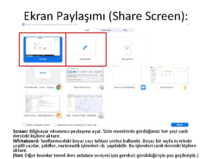 Ekran Paylaşımı (Share Screen): Screen: Bilgisayar ekranınızı paylaşıma açar. Sizin monitörde gördüğünüz her şeyi