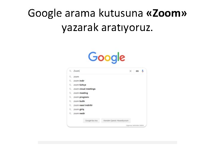 Google arama kutusuna «Zoom» yazarak aratıyoruz. 