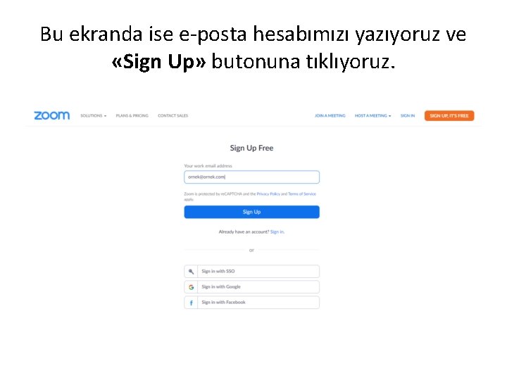 Bu ekranda ise e-posta hesabımızı yazıyoruz ve «Sign Up» butonuna tıklıyoruz. 