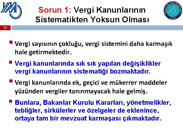 Sorun 1: Vergi Kanunlarının Sistematikten Yoksun Olması 12 § Vergi sayısının çokluğu, vergi sistemini