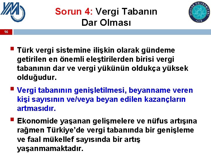 Sorun 4: Vergi Tabanın Dar Olması 16 § Türk vergi sistemine ilişkin olarak gündeme