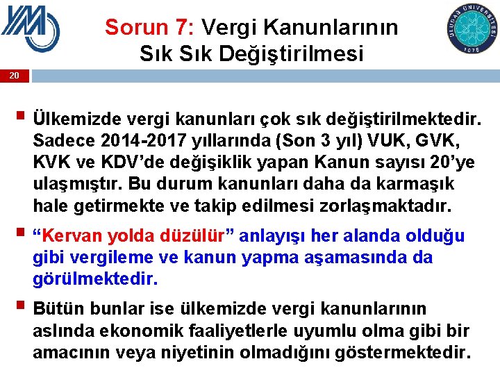 Sorun 7: Vergi Kanunlarının Sık Değiştirilmesi 20 § Ülkemizde vergi kanunları çok sık değiştirilmektedir.