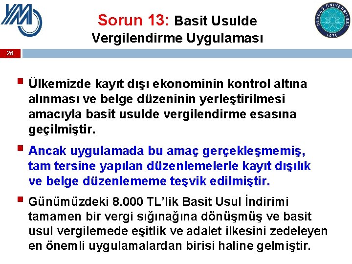 Sorun 13: Basit Usulde Vergilendirme Uygulaması 26 § Ülkemizde kayıt dışı ekonominin kontrol altına