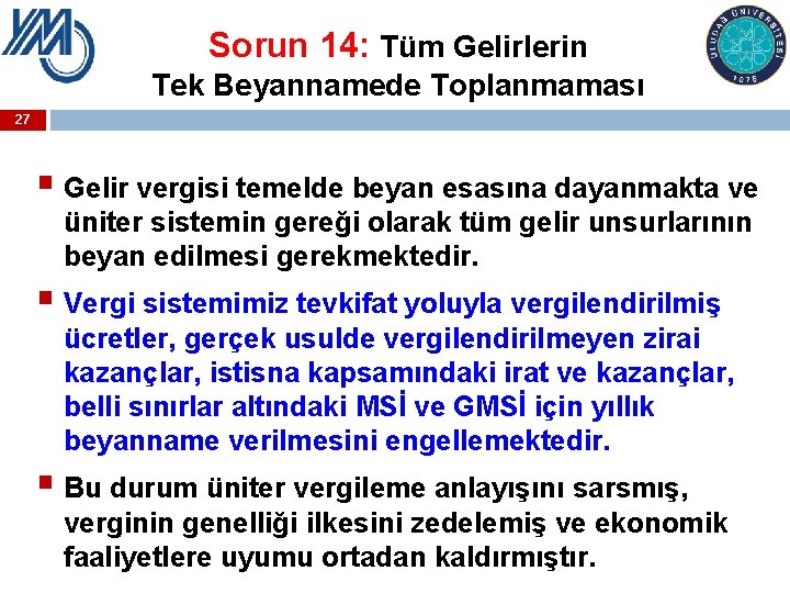 Sorun 14: Tüm Gelirlerin Tek Beyannamede Toplanmaması 27 § Gelir vergisi temelde beyan esasına