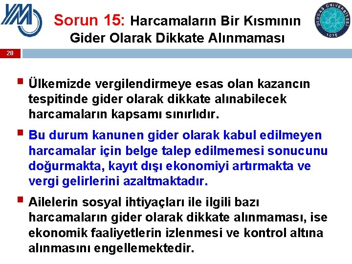 Sorun 15: Harcamaların Bir Kısmının Gider Olarak Dikkate Alınmaması 28 § Ülkemizde vergilendirmeye esas