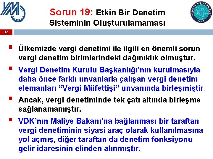 Sorun 19: Etkin Bir Denetim Sisteminin Oluşturulamaması 32 § § Ülkemizde vergi denetimi ile