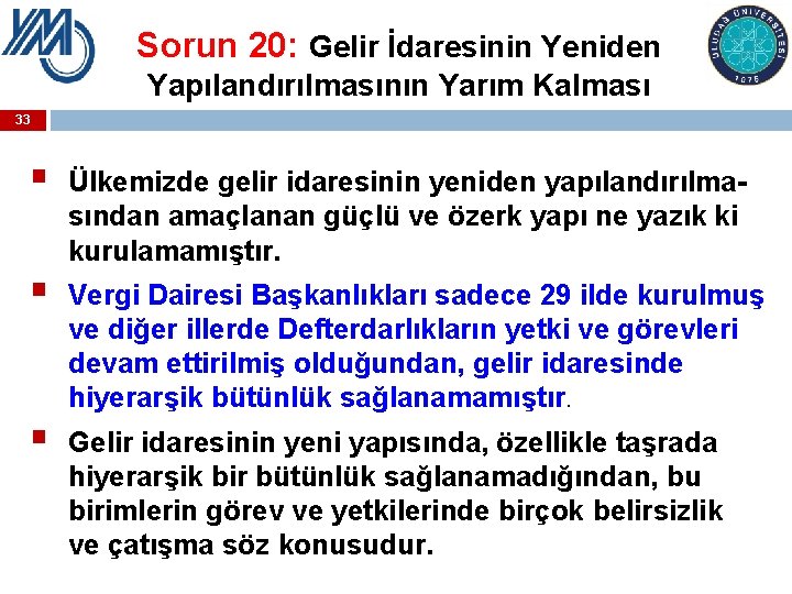 Sorun 20: Gelir İdaresinin Yeniden Yapılandırılmasının Yarım Kalması 33 § § § Ülkemizde gelir