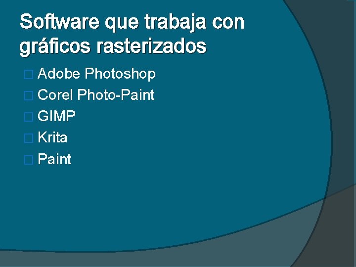 Software que trabaja con gráficos rasterizados � Adobe Photoshop � Corel Photo-Paint � GIMP