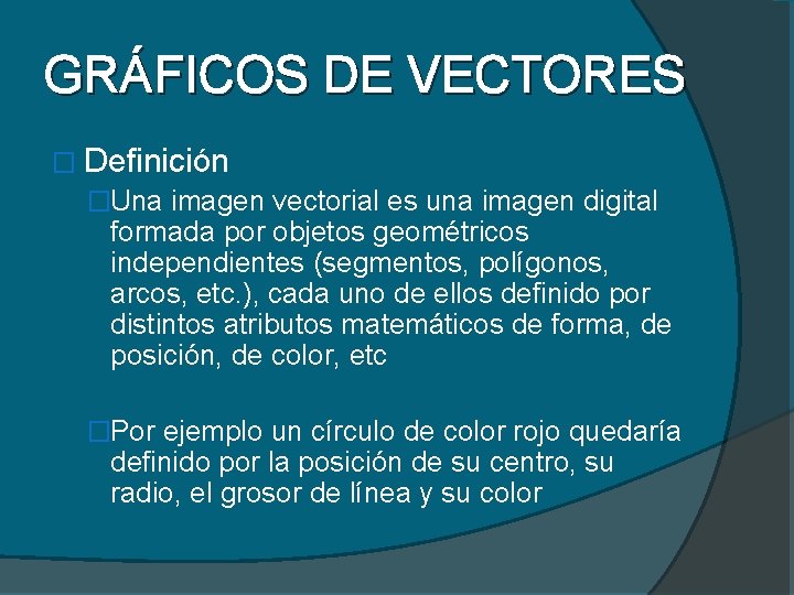 GRÁFICOS DE VECTORES � Definición �Una imagen vectorial es una imagen digital formada por