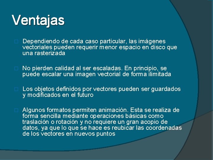 Ventajas � Dependiendo de cada caso particular, las imágenes vectoriales pueden requerir menor espacio