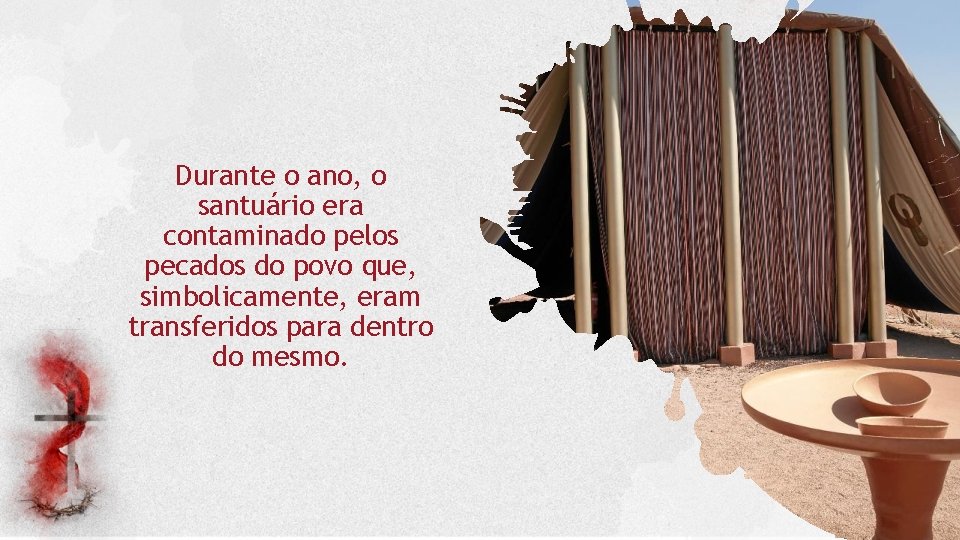 Durante o ano, o santuário era contaminado pelos pecados do povo que, simbolicamente, eram