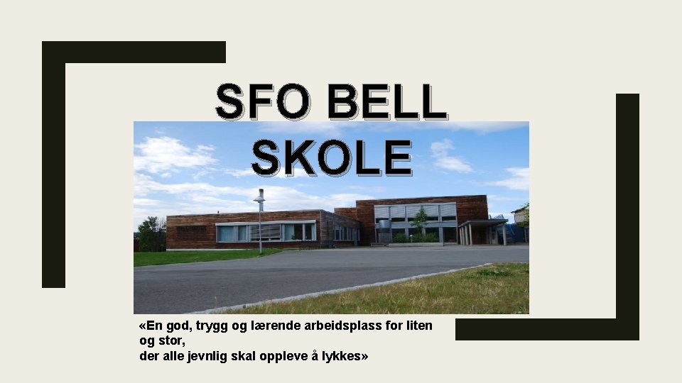 SFO BELL SKOLE «En god, trygg og lærende arbeidsplass for liten og stor, der