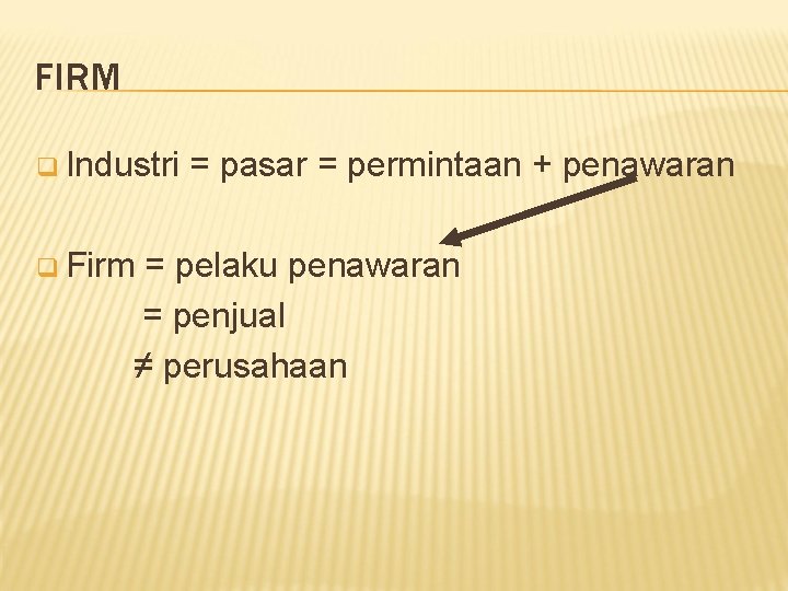 FIRM q Industri q Firm = pasar = permintaan + penawaran = pelaku penawaran