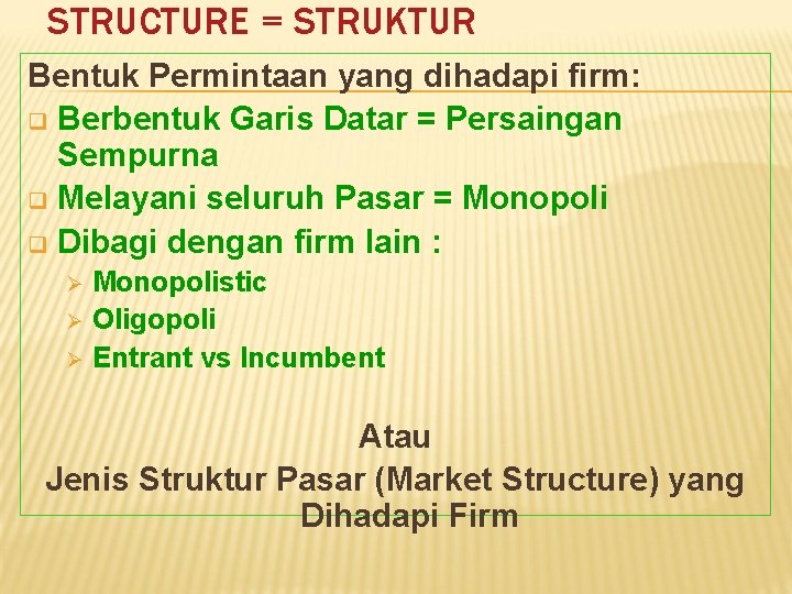 STRUCTURE = STRUKTUR Bentuk Permintaan yang dihadapi firm: q Berbentuk Garis Datar = Persaingan