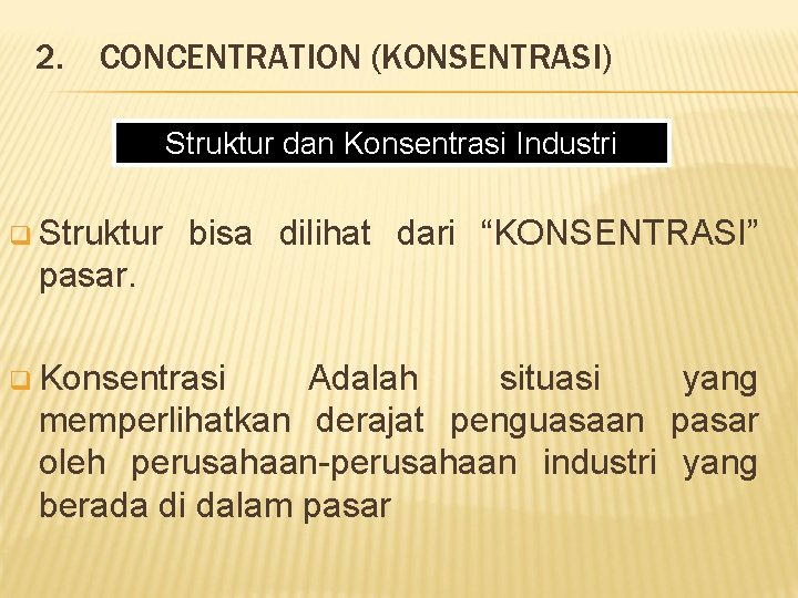 2. CONCENTRATION (KONSENTRASI) Struktur dan Konsentrasi Industri q Struktur bisa dilihat dari “KONSENTRASI” pasar.