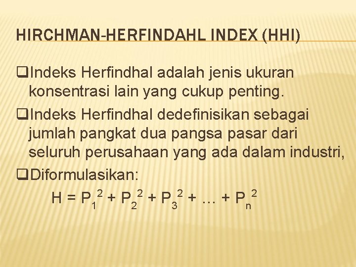 HIRCHMAN-HERFINDAHL INDEX (HHI) q. Indeks Herfindhal adalah jenis ukuran konsentrasi lain yang cukup penting.