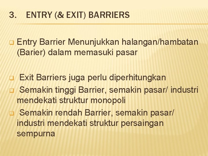 3. ENTRY (& EXIT) BARRIERS q Entry Barrier Menunjukkan halangan/hambatan (Barier) dalam memasuki pasar