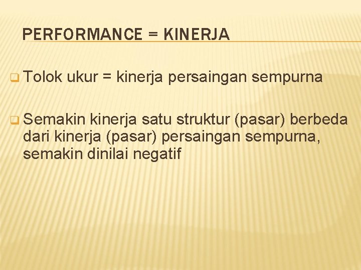 PERFORMANCE = KINERJA q Tolok ukur = kinerja persaingan sempurna q Semakin kinerja satu