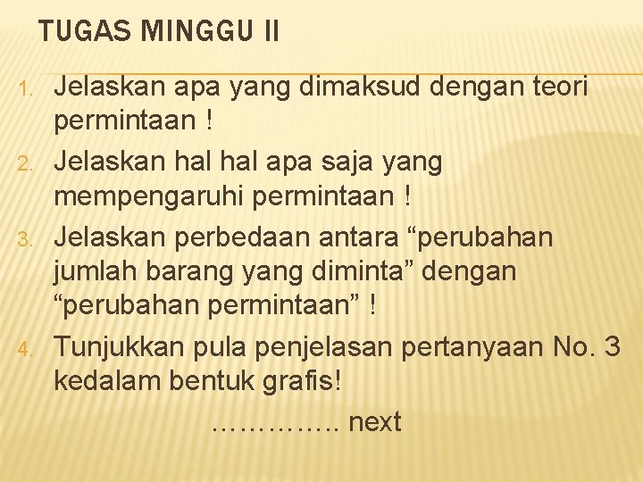 TUGAS MINGGU II 1. 2. 3. 4. Jelaskan apa yang dimaksud dengan teori permintaan