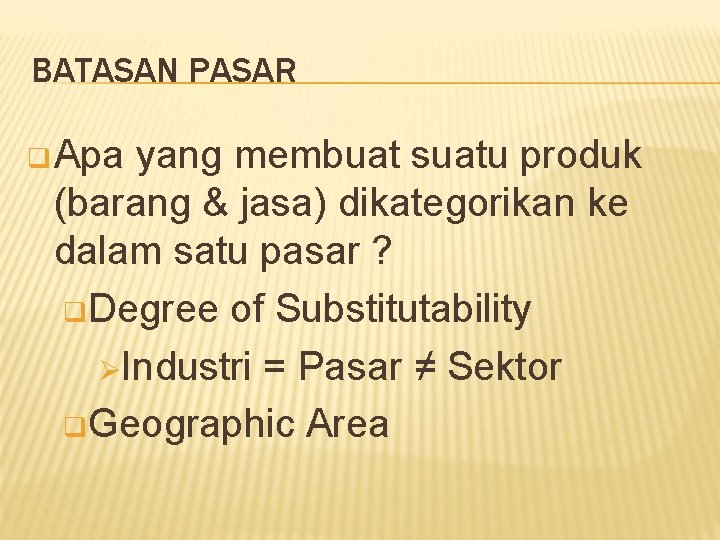 BATASAN PASAR q Apa yang membuat suatu produk (barang & jasa) dikategorikan ke dalam