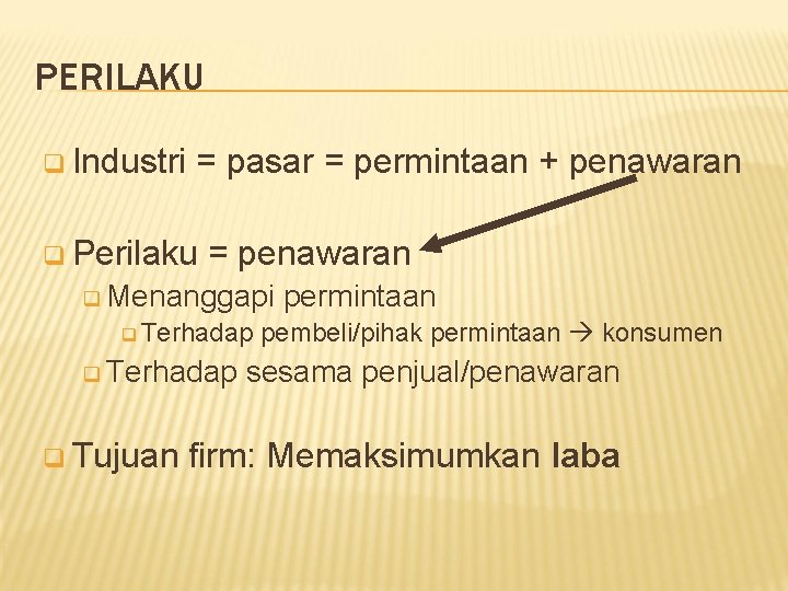 PERILAKU q Industri = pasar = permintaan + penawaran q Perilaku = penawaran q