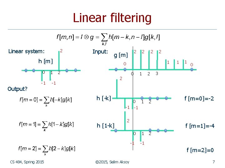 Linear filtering Linear system: 2 Input: h [m] 0 Output? -1 1 2 g