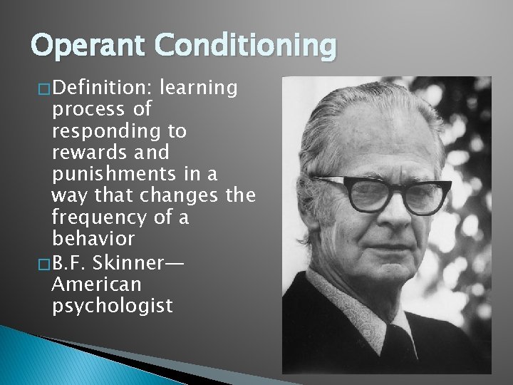 Operant Conditioning � Definition: learning process of responding to rewards and punishments in a