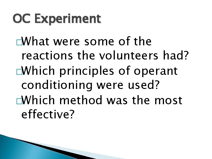 OC Experiment �What were some of the reactions the volunteers had? �Which principles of