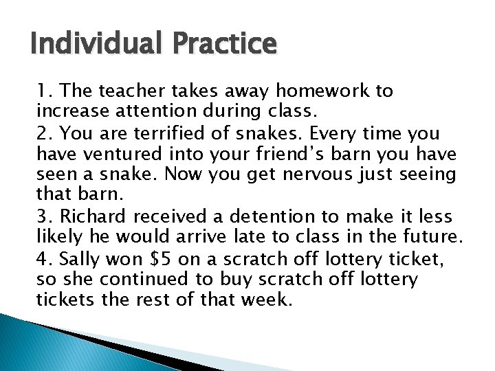 Individual Practice 1. The teacher takes away homework to increase attention during class. 2.