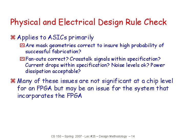 Physical and Electrical Design Rule Check z Applies to ASICs primarily y Are mask