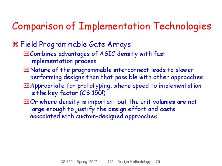 Comparison of Implementation Technologies z Field Programmable Gate Arrays y Combines advantages of ASIC