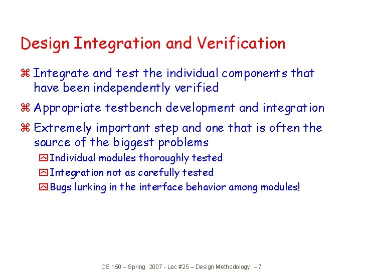 Design Integration and Verification z Integrate and test the individual components that have been