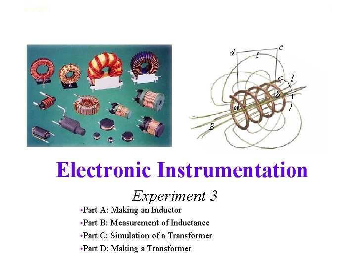 3/11/2021 1 Electronic Instrumentation Experiment 3 • Part A: Making an Inductor • Part